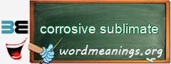 WordMeaning blackboard for corrosive sublimate